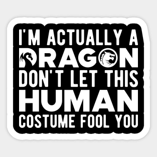 Dragon - Don't let this human costume fool you Sticker